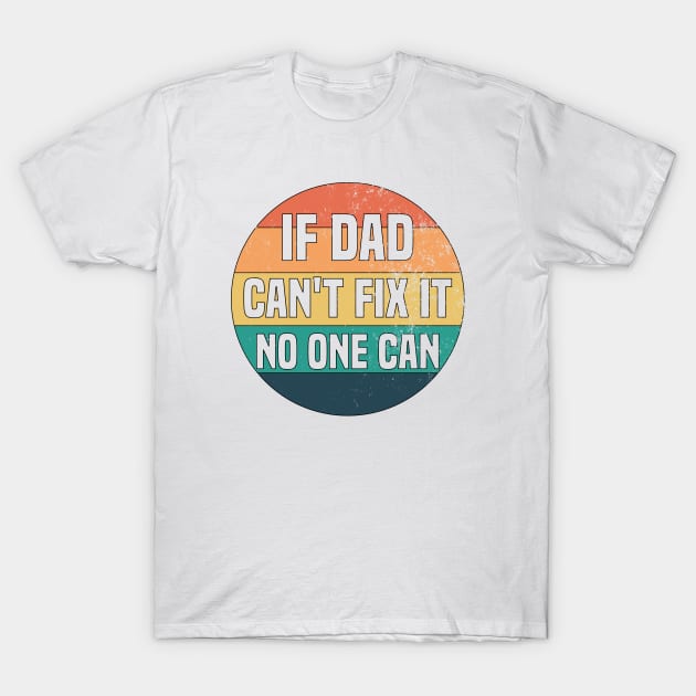 If Dad Can't Fix It No One Can T-Shirt by Blonc